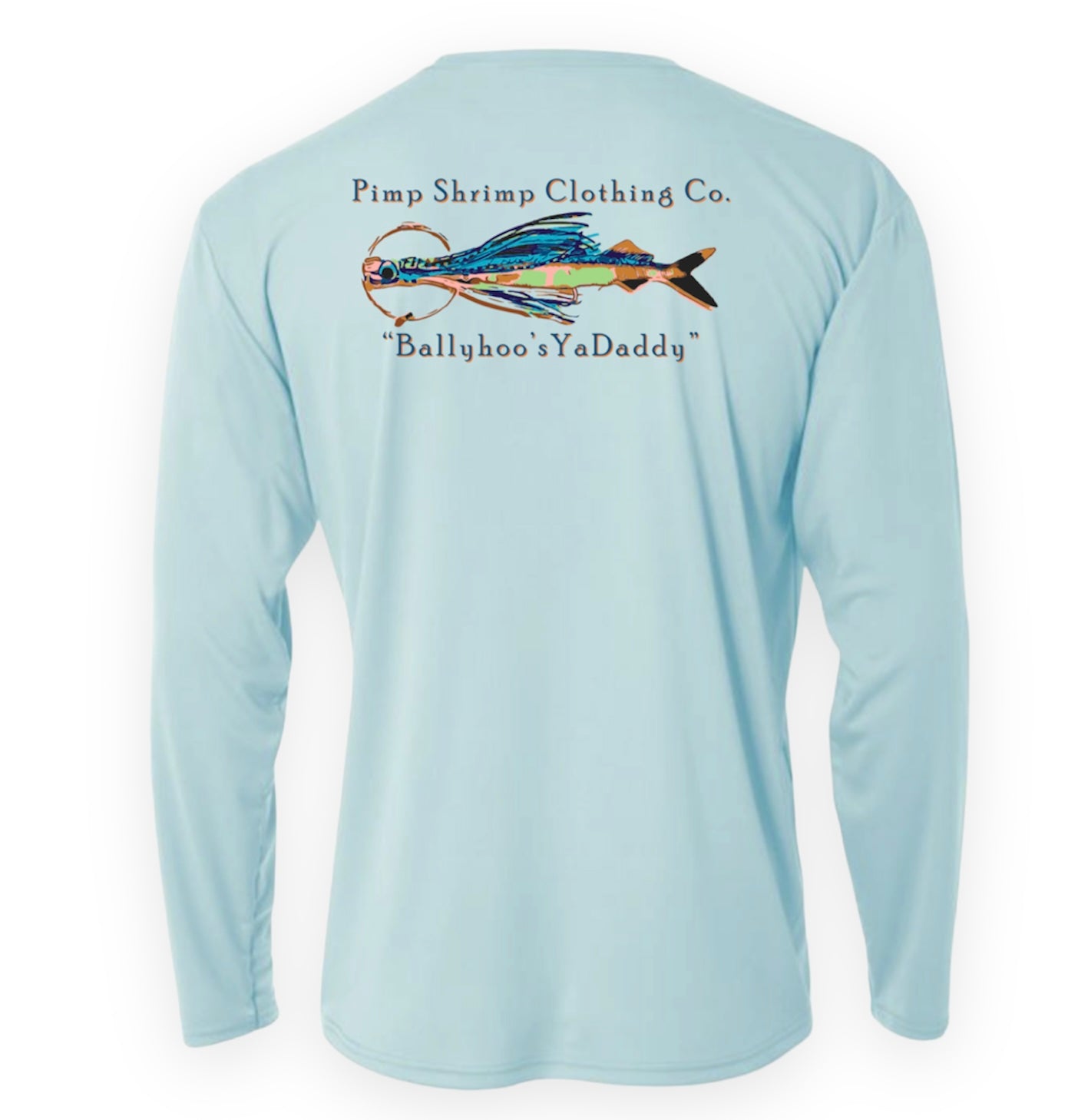 “Ballyhoo Rig” Performance Long Sleeve Shirt in light blue.  Pimp Shrimp Clothing Co. printed at top of back, Ballyhoo pic in middle and Ballyhoo's YaDaddy printed at bottom.
This premium lightweight Shirt features 44+ UPF protection with a microfiber quick drying weave.